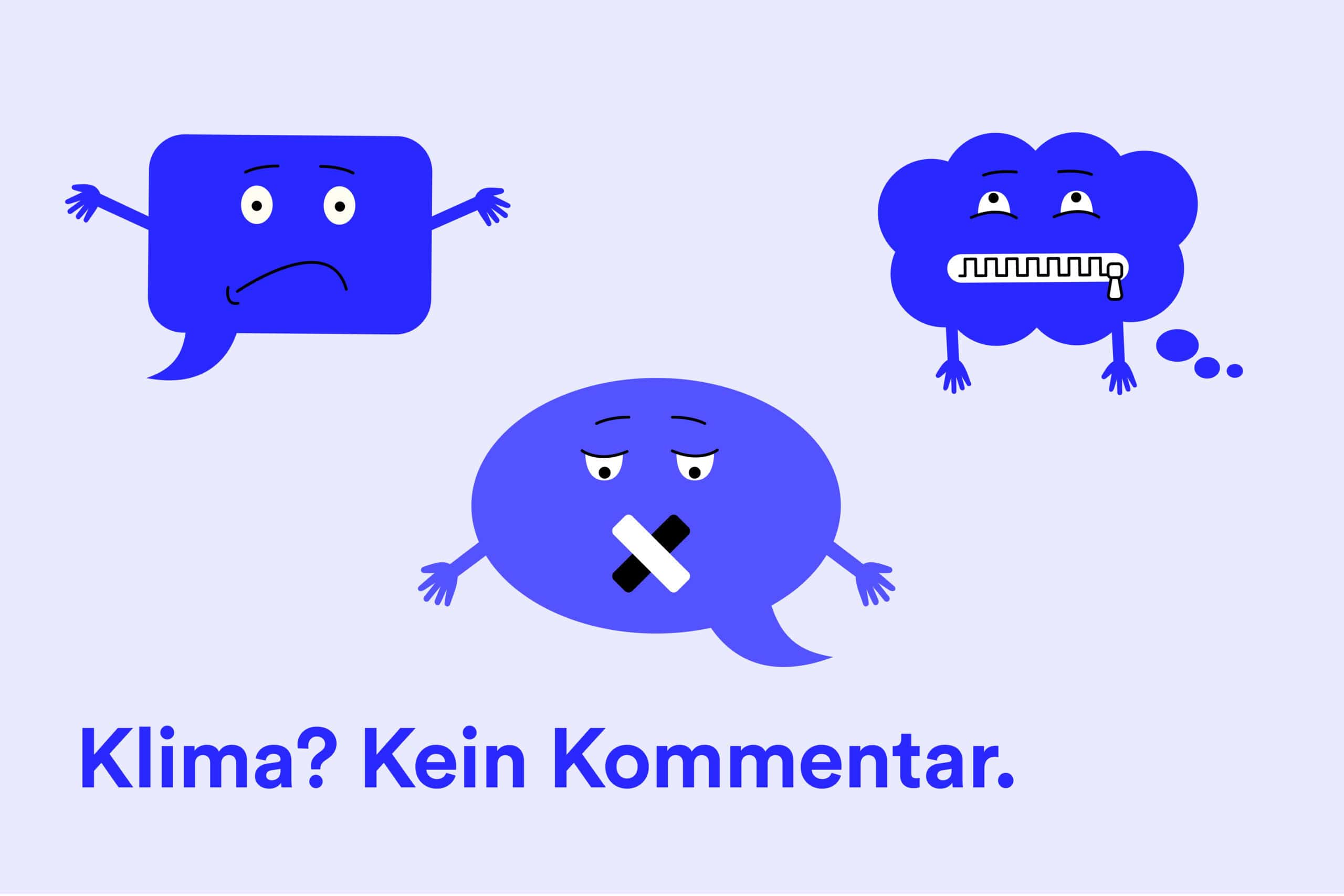 Drei blaue Sprechblasen-Figuren mit zugeklebtem, zugenähtem und zugeknöpftem Mund, dazu der Schriftzug „Klima? Kein Kommentar.”
